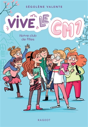 Vive le CM1 !. Vol. 3. Notre club de filles - Ségolène Valente