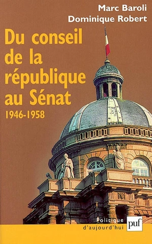 Du Conseil de la République au Sénat : 1946-1958 - Marc Baroli