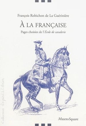 A la française : pages choisies de l'Ecole de cavalerie - François Robichon de La Guériniere