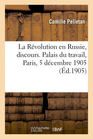 La Révolution en Russie, discours. Palais du travail, Paris, 5 décembre 1905 - Camille Pelletan