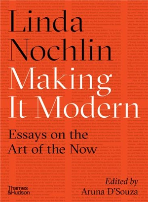 Linda Nochlin Making it Modern Essays on the Art of the Now - Linda Nochlin