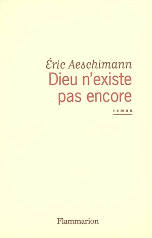 Dieu n'existe pas encore - Eric Aeschimann