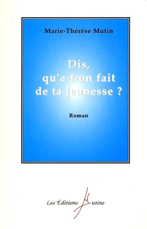 Dis, qu'a-t-on fait de ta jeunesse ? - Marie-Thérèse Mutin