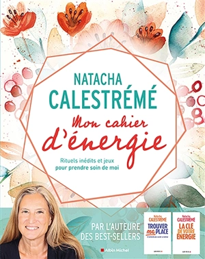 Mon cahier d'énergie : rituels inédits et jeux pour prendre soin de moi - Natacha Calestrémé