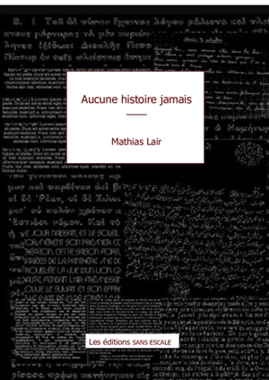 Aucune histoire, jamais - Mathias Lair