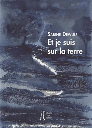 Et je suis la terre : poèmes - Sabine Dewulf