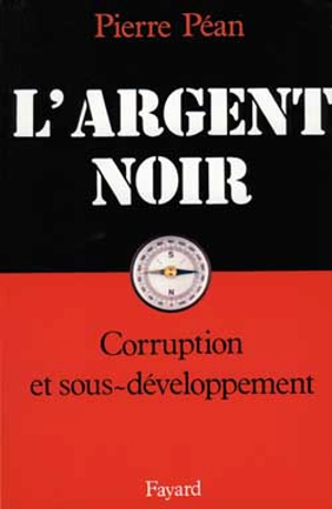 L'Argent noir : corruption et sous-développement - Pierre Péan