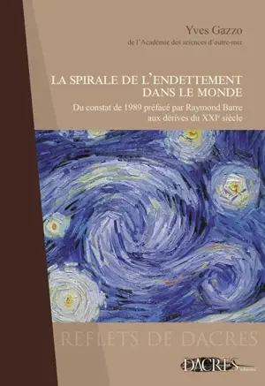 La spirale de l'endettement dans le monde : du constat de 1989 préfacé par Raymond Barre aux dérives du XXIe siècle - Yves Gazzo