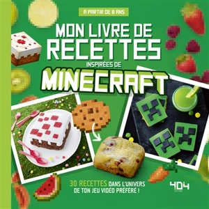 Mon livre de recettes inspirées de Minecraft : 30 recettes dans l'univers de ton jeu vidéo préféré ! - Juliette Lalbaltry