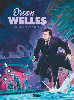 Orson Welles : l'inventeur de rêves - Noël Simsolo