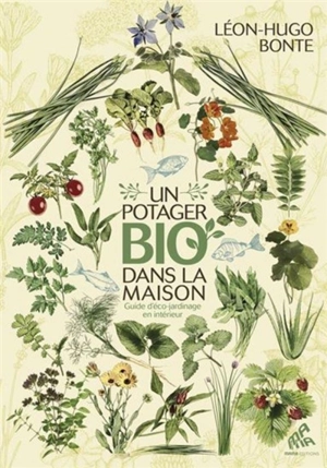 Un potager bio dans la maison : guide d'éco-jardinage en intérieur - Léon-Hugo Bonte