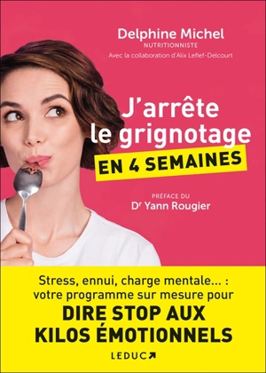 J'arrête le grignotage en 4 semaines : stress, ennui, charge mentale... : votre programme sur mesure pour dire stop aux kilos émotionnels - Delphine Michel