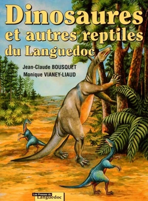 Dinosaures et autres reptiles du Languedoc - Jean-Claude Bousquet