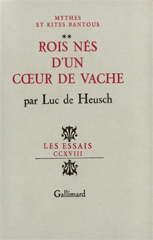 Mythes et rites bantous. Vol. 2. Rois nés d'un coeur de vache - Luc De Heusch