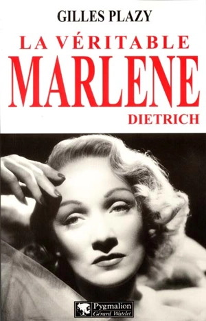 La véritable Marlène Dietrich - Gilles Plazy