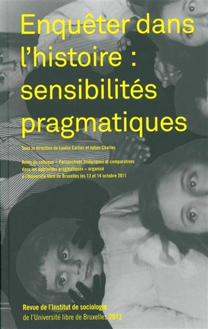 Revue de l'Institut de sociologie, n° 2012. Enquêter dans l'histoire : sensibilités pragmatiques : actes du Colloque Perspectives historiques et comparatives dans les approches pragmatiques, l'Université libre de Bruxelles, les 13 et 14 octobre 2011 - Colloque Perspectives historiques et comparatives dans les approches pragmatiques (2011 ; Bruxelles)