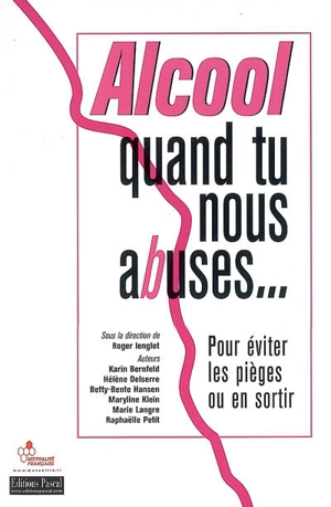 Alcool, quand tu nous abuses... : pour éviter les pièges ou en sortir