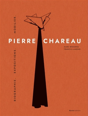 Pierre Chareau. Vol. 1. Biographie, expositions, mobilier - Marc Bédarida