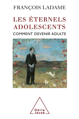 Les éternels adolescents : comment devenir adulte - François Ladame