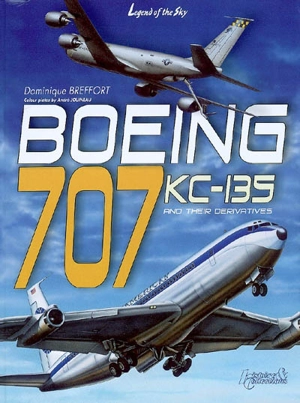 Boeing 707-KC 135 and their civil and military derivatives : from the Dash 80 to the E-8 J-Stars - Dominique Breffort