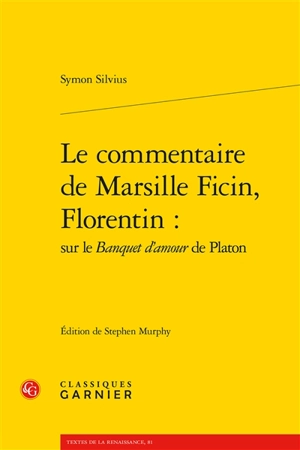 Le commentaire de Marsille Ficin, Florentin : sur le Banquet d'amour de Platon - Marsile Ficin