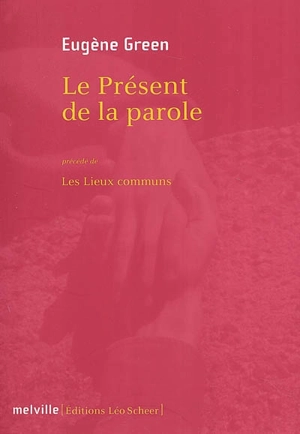 Le présent de la parole. Les lieux communs - Eugène Green