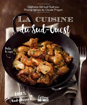 La cuisine du Sud-Ouest - Stéphanie Béraud-Sudreau