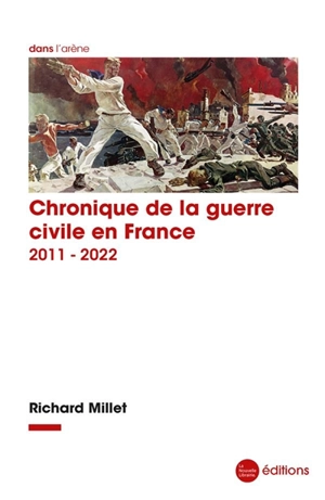 Chronique de la guerre civile en France, 2011-2022 - Richard Millet