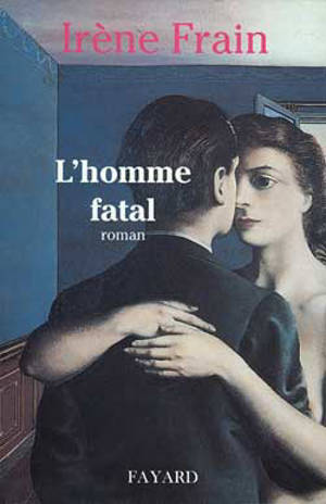 L'homme fatal - Irène Frain