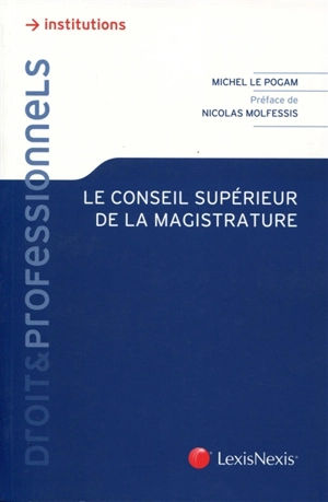 Le Conseil supérieur de la magistrature - Michel Le Pogam