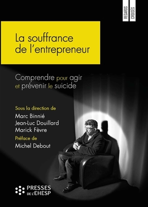 La souffrance de l'entrepreneur : comprendre pour agir et prévenir le suicide