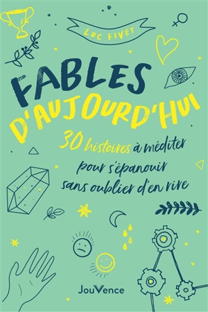 Fables d'aujourd'hui : 30 histoires à méditer pour s'épanouir sans oublier d'en rire - Luc Fivet