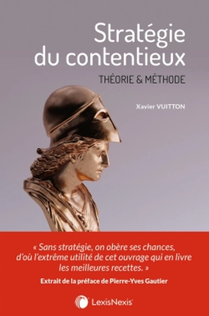 Stratégie du contentieux : théorie & méthode - Xavier P. Vuitton