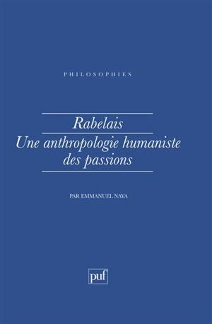 Rabelais, une anthropologie humaniste des passions - Emmanuel Naya