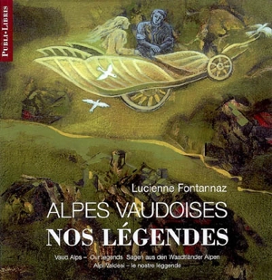 Alpes vaudoises : nos légendes. Vaud Alps : our legends. Sagen aus den Wadtländer Alpen. Alpi Valdesi : le nostre legende - Lucienne Fontannaz