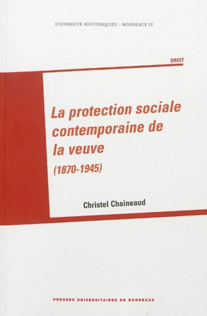 La protection sociale contemporaine de la veuve (1870-1945) - Christel Chaineaud