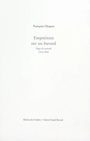 Empreintes sur un buvard : pages de journal (1953-1989) - François Chapon