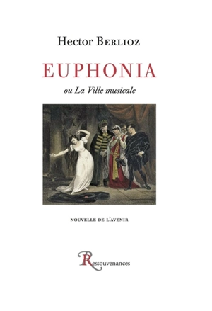 Euphonia ou La ville musicale : nouvelle de l'avenir - Hector Berlioz