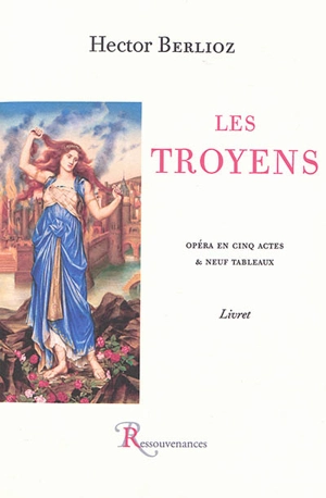 Les Troyens : opéra en cinq actes & neuf tableaux : livret - Hector Berlioz