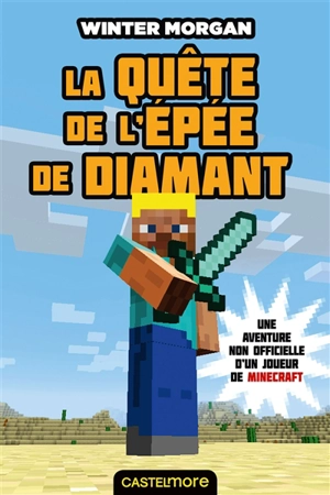 Une aventure non officielle d'un joueur de Minecraft. Vol. 1. La quête de l'épée de diamant - Winter Morgan