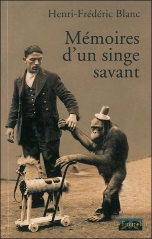 Mémoires d'un singe savant - Henri-Frédéric Blanc