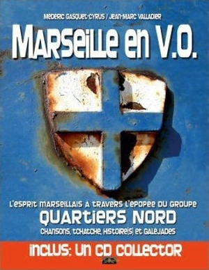 Marseille en VO : l'esprit marseillais à travers l'épopée du groupe Quartiers Nord : chansons, tchatche, histoire(s) et galéjades - Médéric Gasquet-Cyrus