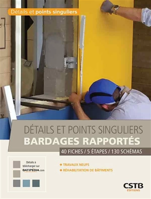 Bardages rapportés : détails et points singuliers : 40 fiches, 5 étapes, 130 schémas - Centre scientifique et technique du bâtiment (France)