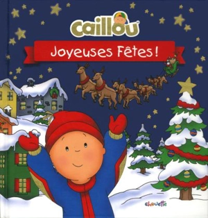 Caillou. Joyeuses fêtes! - Marilyn Pleau-Murissi