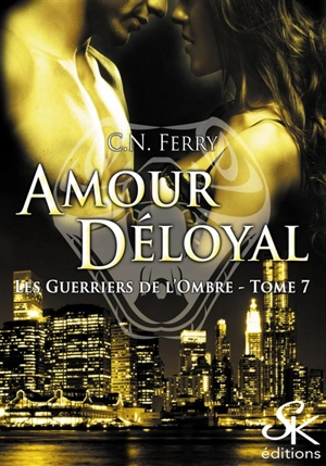 Les guerriers de l'ombre. Vol. 7. Amour déloyal - C.N. Ferry