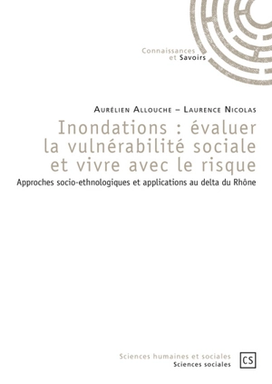 Inondations : évaluer la vulnérabilité sociale et vivre avec le risque : approches socio-ethnologiques et application au delta du Rhône - Aurélien Allouche