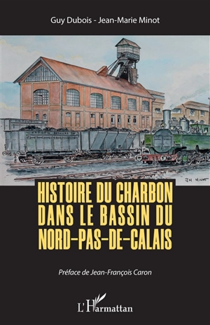 Histoire du charbon dans le bassin du Nord-Pas-de-Calais - Guy Dubois