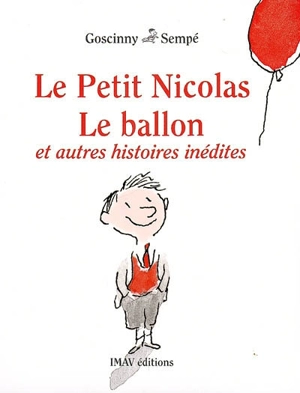 Le petit Nicolas : le ballon : et autres histoires inédites - René Goscinny