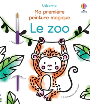 Le zoo : ma première peinture magique - Abigail Wheatley