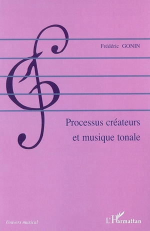 Processus créateurs et musique tonale - Frédéric Gonin